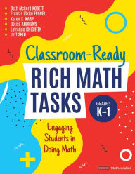 Title: Classroom-Ready Rich Math Tasks, Grades K-1: Engaging Students in Doing Math, Author: Beth McCord Kobett