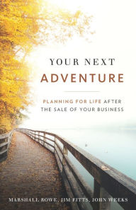 Title: Your Next Adventure: Planning for Life After the Sale of Your Business, Author: Jim Fitts