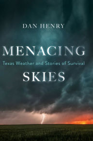 Title: Menacing Skies: Texas Weather and Stories of Survival, Author: Dan Henry