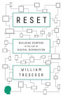 Reset: Building Purpose in the Age of Digital Distraction