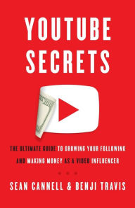 Title: YouTube Secrets: The Ultimate Guide to Growing Your Following and Making Money as a Video Influencer, Author: Benji Travis