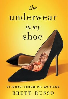 The Underwear in My Shoe: My Journey Through IVF, Unfiltered