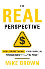 The REAL Perspective: Secret Investments Your Financial Advisor Won't Tell You About