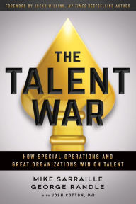 Title: The Talent War: How Special Operations and Great Organizations Win on Talent, Author: Mike Sarraille