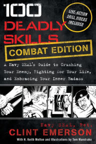 Title: 100 Deadly Skills: A Navy SEAL's Guide to Crushing Your Enemy, Fighting for Your Life, and Embracing Your Inner Badass, Author: Clint Emerson