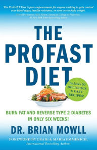 Title: The ProFAST Diet: Burn Fat and Reverse Type 2 Diabetes in Only Six Weeks, Author: Brian Mowll