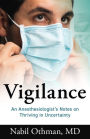 Vigilance: An Anesthesiologist's Notes on Thriving in Uncertainty