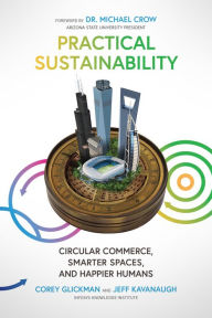 Title: Practical Sustainability: Circular Commerce, Smarter Spaces and Happier Humans, Author: Corey Glickman