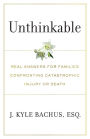 Unthinkable: Real Answers For Families Confronting Catastrophic Injury or Death