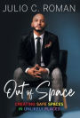Out of Space: Creating Safe Spaces in Unlikely Places
