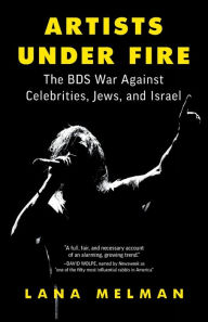 Title: Artists Under Fire: The BDS War against Celebrities, Jews, and Israel, Author: Lana Melman
