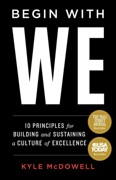 Begin With WE: 10 Principles for Building and Sustaining a Culture of Excellence