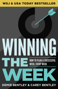 Title: Winning the Week: How To Plan A Successful Week, Every Week, Author: Demir Bentley