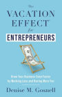 The Vacation Effect® for Entrepreneurs: Grow Your Business Even Faster by Working Less and Having More Fun