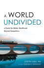 A World Undivided: A Quest for Better Healthcare Beyond Geopolitics