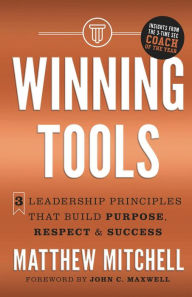 Winning Tools: 3 Leadership Principles That Build Purpose, Respect & Success