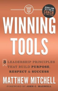 Title: Winning Tools: 3 Leadership Principles That Build Purpose, Respect & Success, Author: Matthew Mitchell