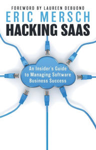 Title: Hacking SaaS: An Insider's Guide to Managing Software Business Success, Author: Eric Mersch