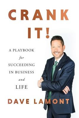 Crank It!: A Playbook for Succeeding in Business and Life