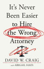 It's Never Been Easier to Hire the Wrong Attorney