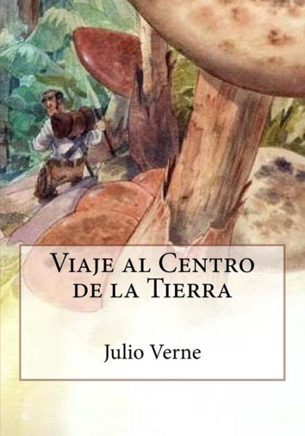 Viaje Al Centro De La Tierra By Julio Verne Paperback Barnes Noble