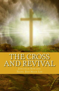 Title: The Cross and Revival: Jonathan Edwards' Timeless Sermons on Revival of Souls, Author: Jonathan Edwards