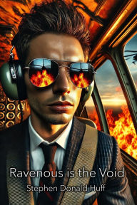 Title: Ravenous is the Void: Wee, Wicked Whispers: Collected Short Stories 2007 - 2008, Author: Stephen Donald Huff Dr