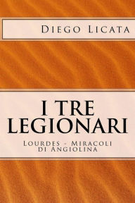 Title: I Tre Legionari: Lourdes - Miracoli Di Angiolina, Author: Diego Licata