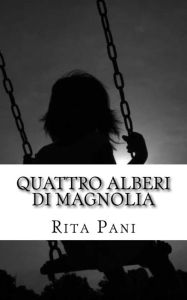 Title: Quattro alberi di magnolia, Author: Rita Pani