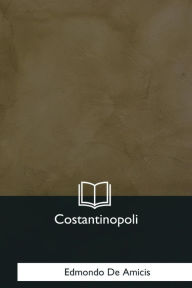 Title: Costantinopoli, Author: Edmondo De Amicis