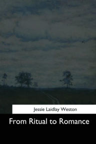 Title: From Ritual to Romance, Author: Jessie Laidlay Weston