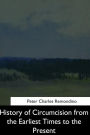 History of Circumcision from the Earliest Times to the Present