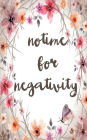 Notime for nagativity: Quote Notebook for Women: Floral Notebook (Composition Book Journal) (Size 5 x 8)