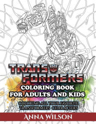 Title: Transformers Coloring Book for Adults and Kids: Coloring All Your Favorite Transformers Characters, Author: Anna Wilson