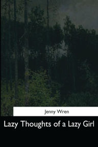 Title: Lazy Thoughts of a Lazy Girl, Author: Jenny Wren