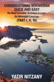 Title: Conversational Norwegian Quick and Easy: The Most Innovative Technique to Learn the Norwegian Language, Author: Yatir Nitzany