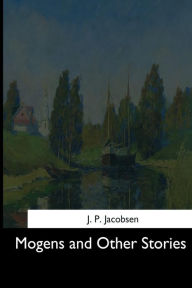 Title: Mogens and Other Stories, Author: J P Jacobsen