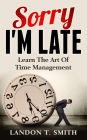 Sorry I'm Late: Learn The Art Of Time Management