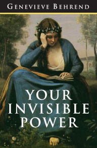 Title: Your Invisible Power: The Original and Best Guide to Visualization, Author: Charles Conrad