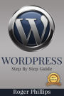Wordpress: An Ultimate Guide To The Internet's Best Publishing Platform: A Complete Beginners Guide To Building and Designing Your Own Website