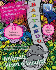 Title: ANTI-STRESS Libro Da Colorare Per Adulti Con Parolacce: Animali, Fiori E Insulti, Author: Relaxation4 Me