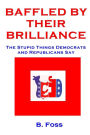 Baffled by Their Brilliance: The Stupid Things Democrats and Republicans Say