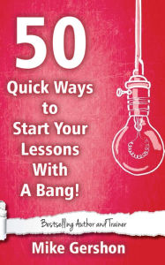 Title: 50 Quick Ways to Start Your Lesson with a Bang, Author: Mike Gershon