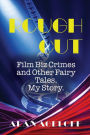 Rough Cut: Film-Biz Crimes and Other Fairy Tales-My Story
