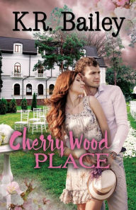 Title: Cherry Wood Place, Author: K. R. Bailey