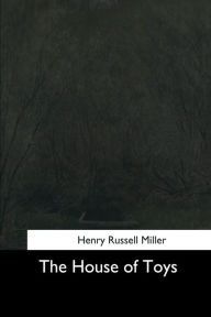 Title: The House of Toys, Author: Henry Russell Miller