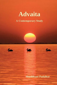Title: Advaita: A Contemporary Study, Author: Shashikant Padalkar