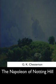 Title: The Napoleon of Notting Hill, Author: G. K. Chesterton