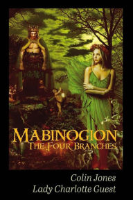 Title: Mabinogion, the Four Branches: The Ancient Celtic Epic, Author: Charlotte Guest