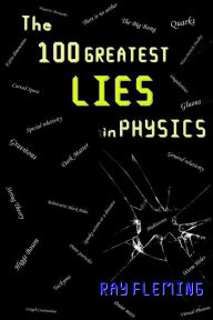 Title: The 100 Greatest Lies in Physics, Author: Ray Fleming